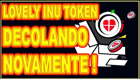 LOVELY INU TOKEN DECOLANDO NOVAMENTE !