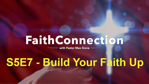 FaithConnection S5E7 - Build Your Faith Up