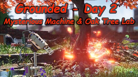 Grounded Video Game - Day 2 – Fix Mysterious Machine and Complete Oak Tree Lab