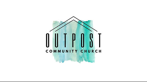 Outpost Community Church 8/4/2024 Service