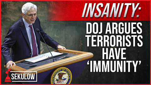 INSANITY: DOJ Argues Terrorists Have ‘Immunity’