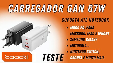 Teste! Carregador GaN 67W Toocki! Compatível de fones, Macbook, até notebooks! MONSTRO!