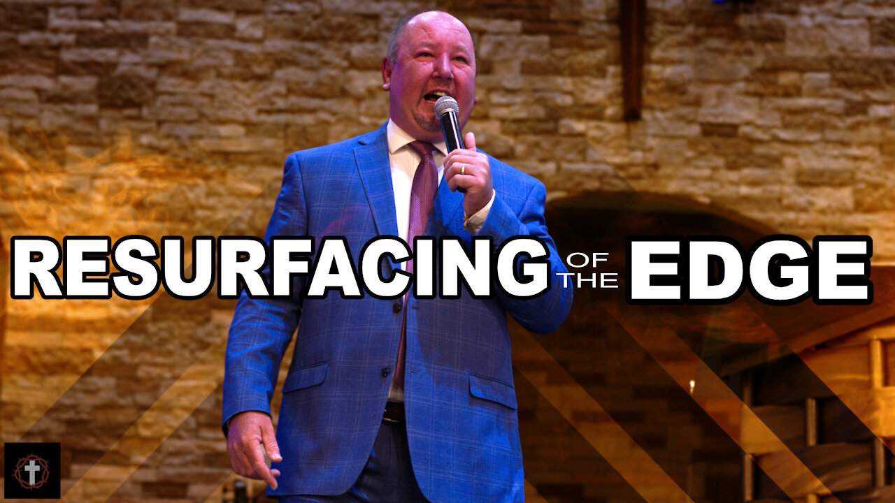 "Resurfacing of the Edge" | Pastor Ron Russell