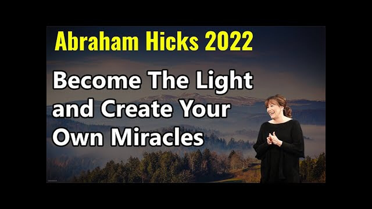 Abraham Hicks I Become The Light and Create Your Own Miracles