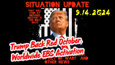 Situation Update 9-14-2024 ~ Trump Back Red October. Worldwide EBS Activation