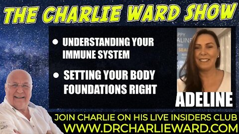 UNDERSTANDING YOUR IMMUNE SYSTEM, SETTING YOUR BODY FOUNDATIONS RIGHT WITH ADELINE & CHARLIE WARD