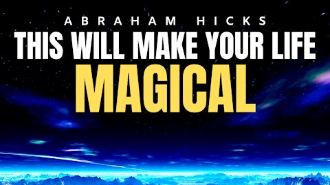 Abraham Hicks | This Will Bring MAGIC To Your Life | Law Of Attraction (LOA)