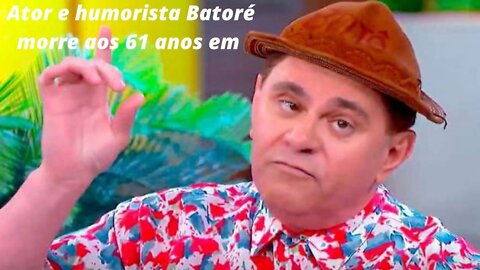 Ator e humorista Batoré morre aos 61 anos