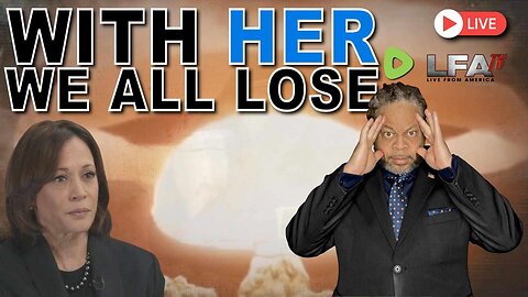 WITH HER, WE ALL LOSE! | CULTURE WARS 8/28/24 6pm