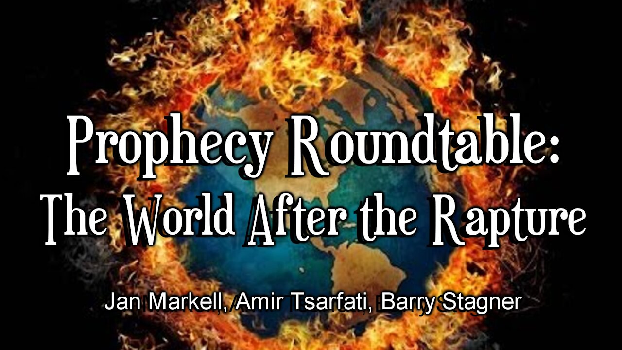 Prophecy Roundtable – The World After the Rapture