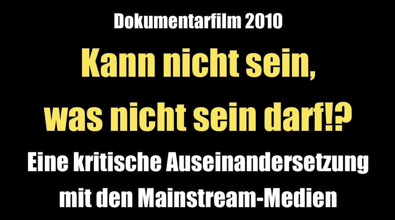 Kann nicht sein, was nicht sein darf!? - Ein medienkritischer Film (Doku 2010)
