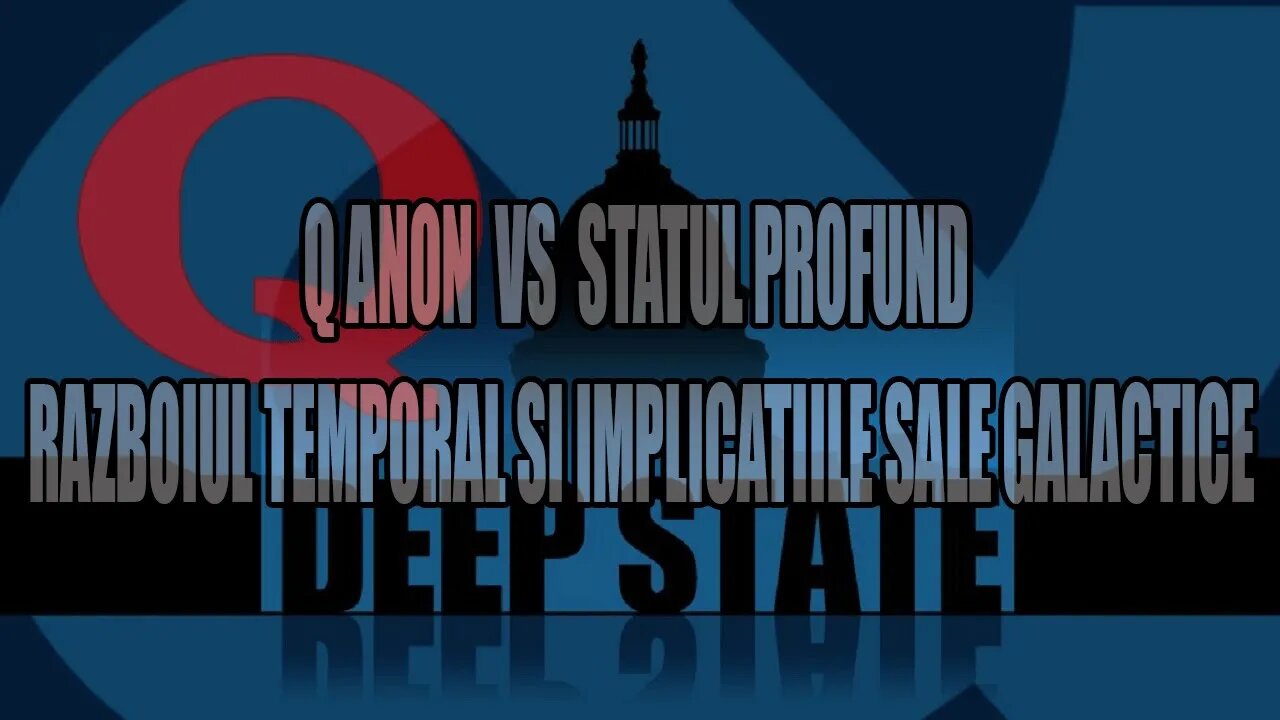 Q ANON VS THE DEEP STATE - THE TEMPORAL WAR AND ITS GALACTIC IMPLICATIONS