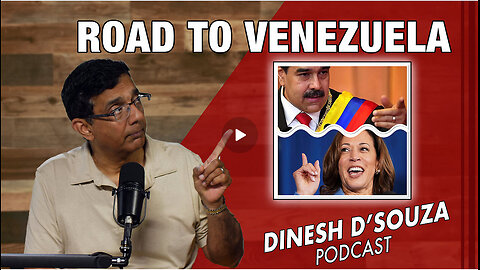 ROAD TO VENEZUELA Dinesh D’Souza Podcast Ep896