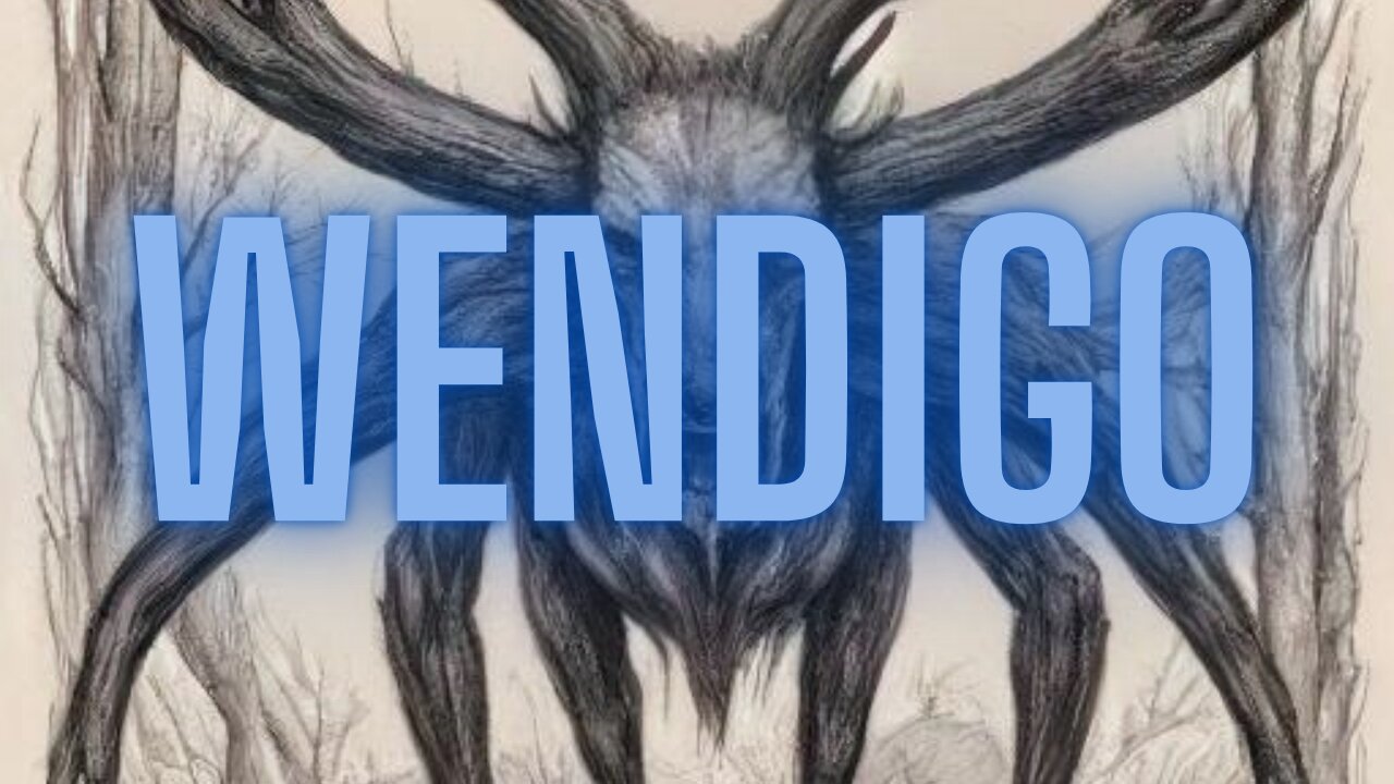 The Wendigo: Flesh-Eating Spirit