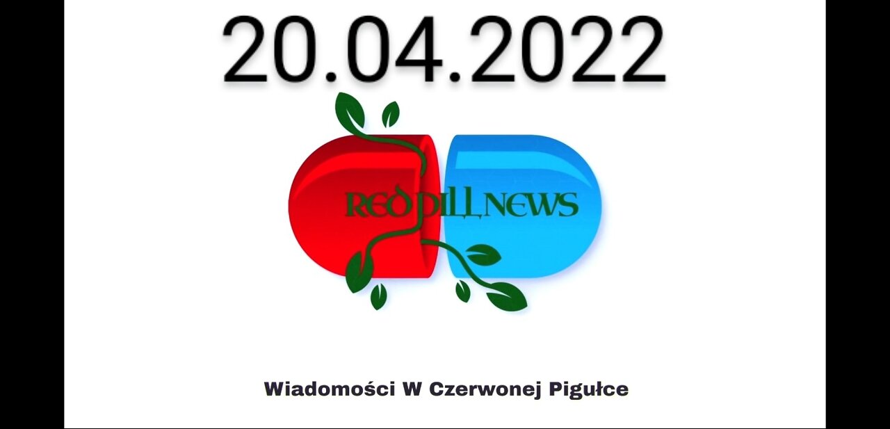 Red Pill News | Wiadomości W Czerwonej Pigułce 20.04.2022