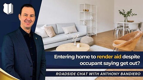 Ep #403 Entering home to render aid despite occupant saying get out