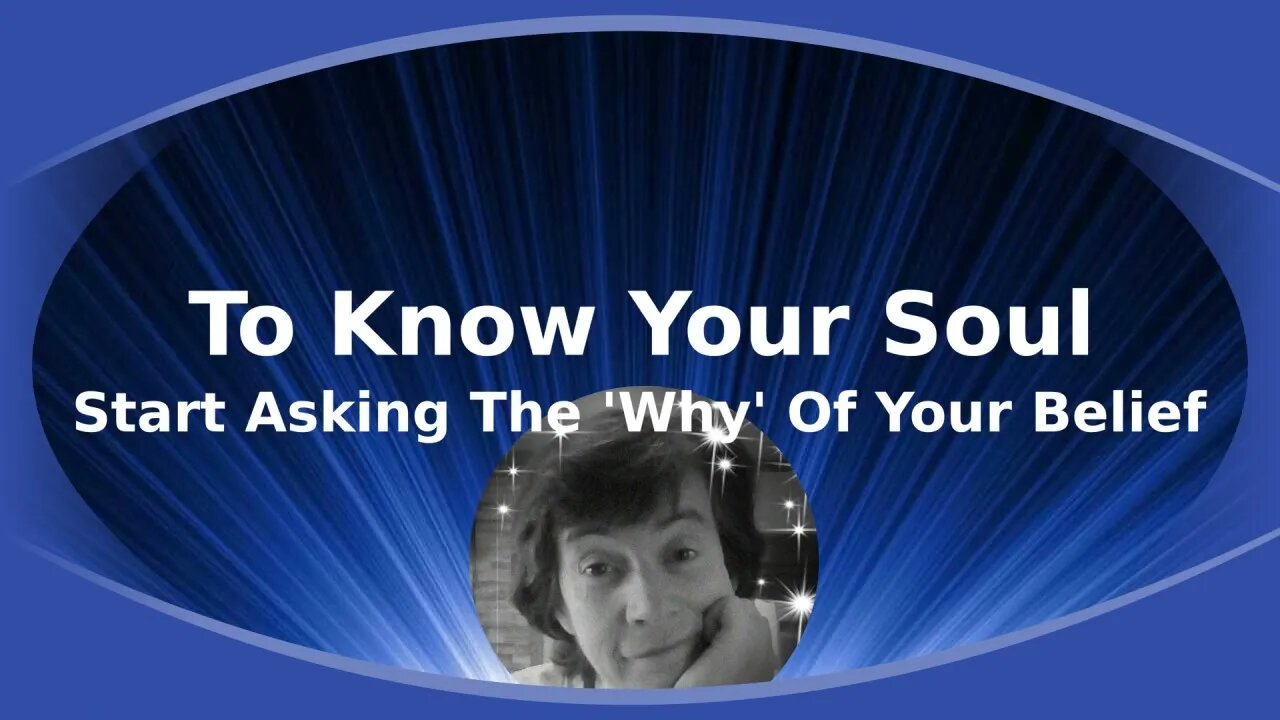 Night Musings # 349 - How To Know Your Soul? Start Asking For The Why? Behind Your Beliefs!
