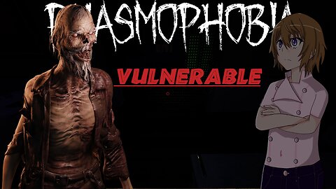 Phasmophobia Challenge - Vulnerable