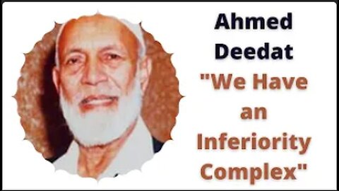 Ahmed Deedat We Have an Inferiority Complex