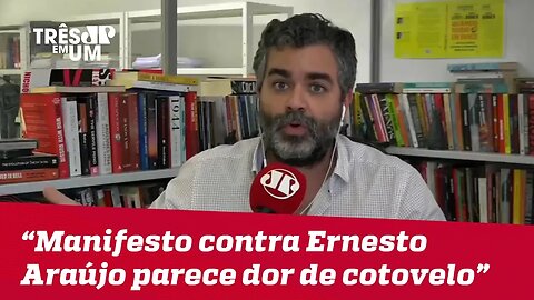 Carlos Andreazza: Manifesto contra Ernesto Araújo parece dor de cotovelo