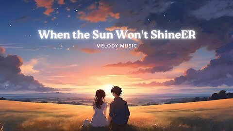 Melody Music - When the Sun Won't Shine (Official Music)