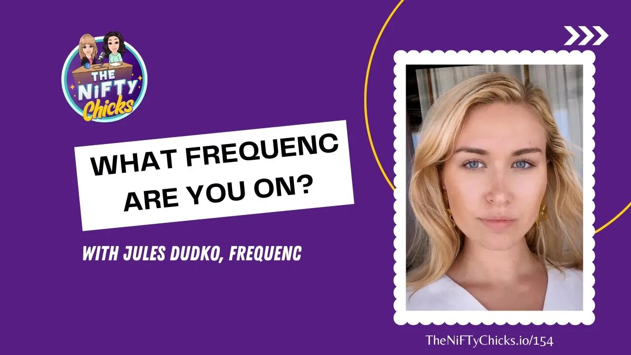 What FrequenC Are You On with Jules Dudko? | The NiFTy Chicks