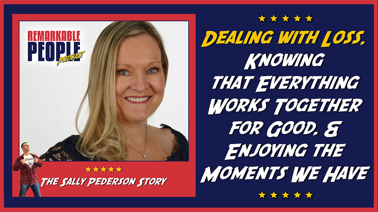 Sally Pederson: Dealing with Loss, Everything Works Together for Good & Enjoying the Moments We Have
