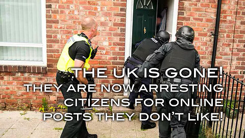 THE UK IS GONE! They Are Now Arresting Citizens For Online Posts They Don't Like