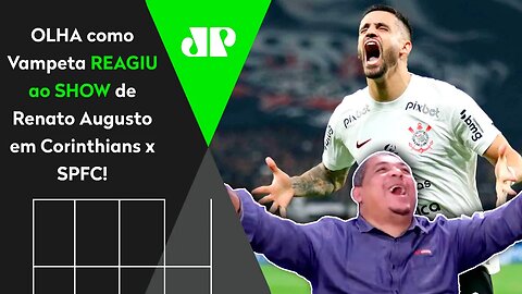 SURTOOOOU! OLHA as REAÇÕES de Vampeta a Corinthians 2 x 1 São Paulo! REACT do SHOW de Renato Augusto