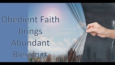Obedient Faith brings Abundant Blessings - AM Service