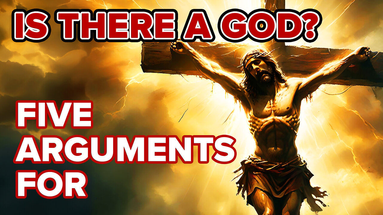 5 Arguments FOR the Existence of God