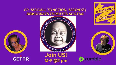 Ep. 153 CALL TO ACTION, 122 days | Democrats threaten SCOTUS!