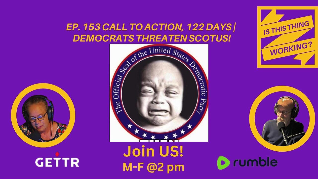 Ep. 153 CALL TO ACTION, 122 days | Democrats threaten SCOTUS!