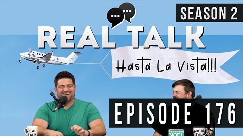 Real Talk Web Series Episode 176: “Hasta La Vista”