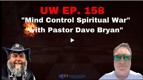 Unrestricted Warfare Ep. 158 | "Mind Control Spiritual War" with Pastor Dave Bryan"
