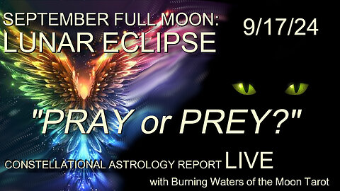 September Full Moon: Lunar Eclipse, 9/17/24 "Pray or Prey?"
