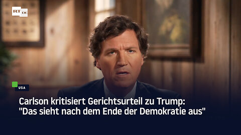 Carlson kritisiert Gerichtsurteil zu Trump: "Das sieht nach dem Ende der Demokratie aus"
