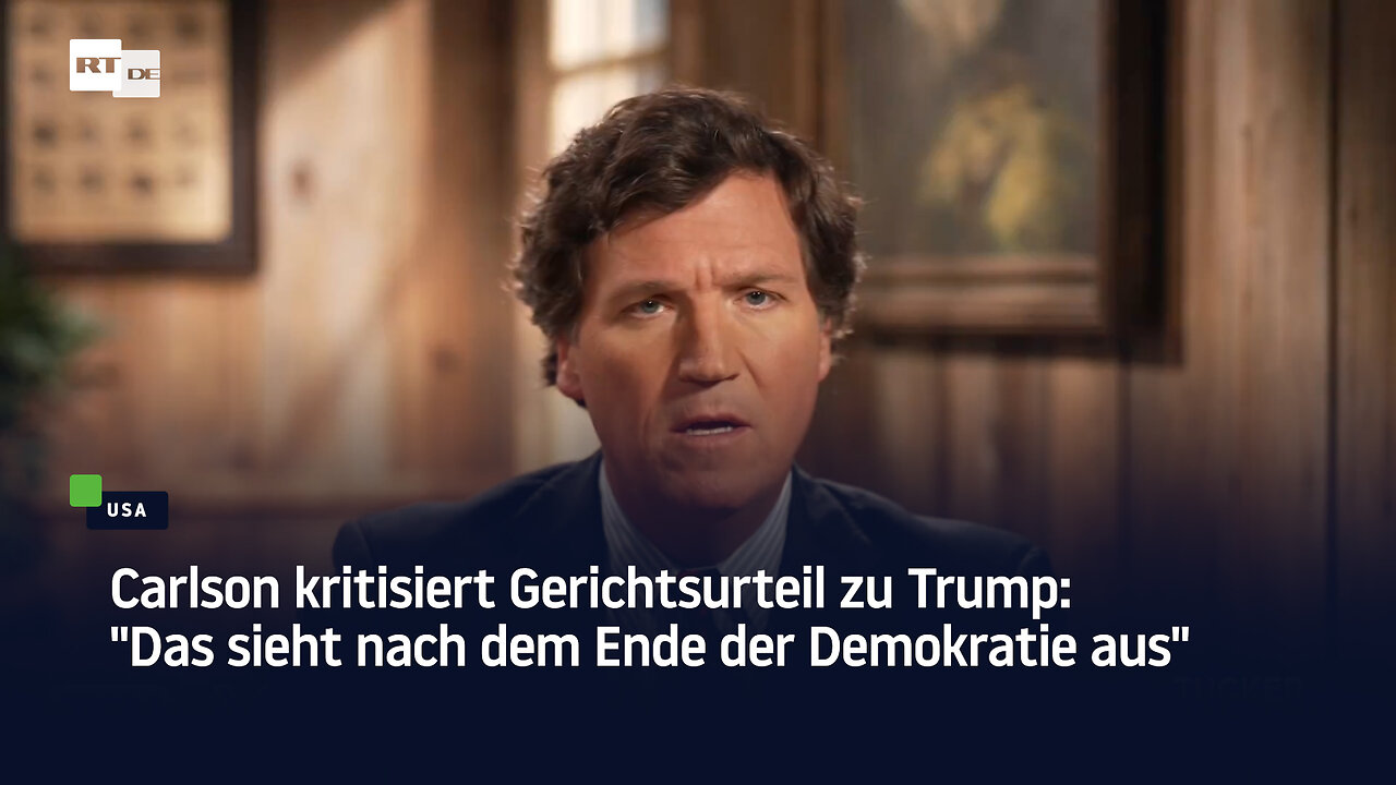 Carlson kritisiert Gerichtsurteil zu Trump: "Das sieht nach dem Ende der Demokratie aus"