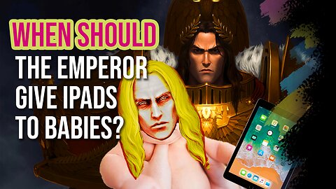 When should the Emperor give Babies iPads?