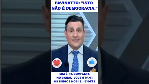 Pavinatto desabafa: "Isto não é Democracia!"