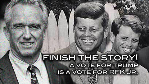 Finish the Story - A Vote For Trump Is A Vote for Robert Kennedy Jr.!