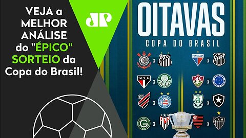 "Cara, os FAVORITOS PRA PASSAR são..." SORTEIO da Copa do Brasil tem CLÁSSICOS ENORMES! VEJA ANÁLISE