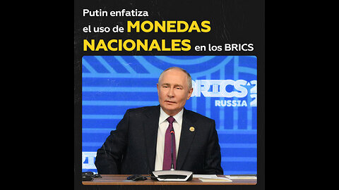 Putin destaca el uso de monedas nacionales en pagos entre los BRICS