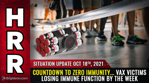 Situation Update, 10/18/21 - Countdown to ZERO IMMUNITY...