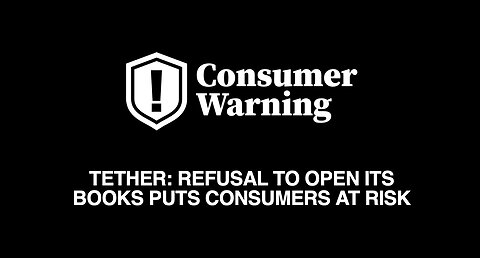 TETHER: REFUSAL TO OPEN ITS BOOKS PUTS CONSUMERS AT RISK