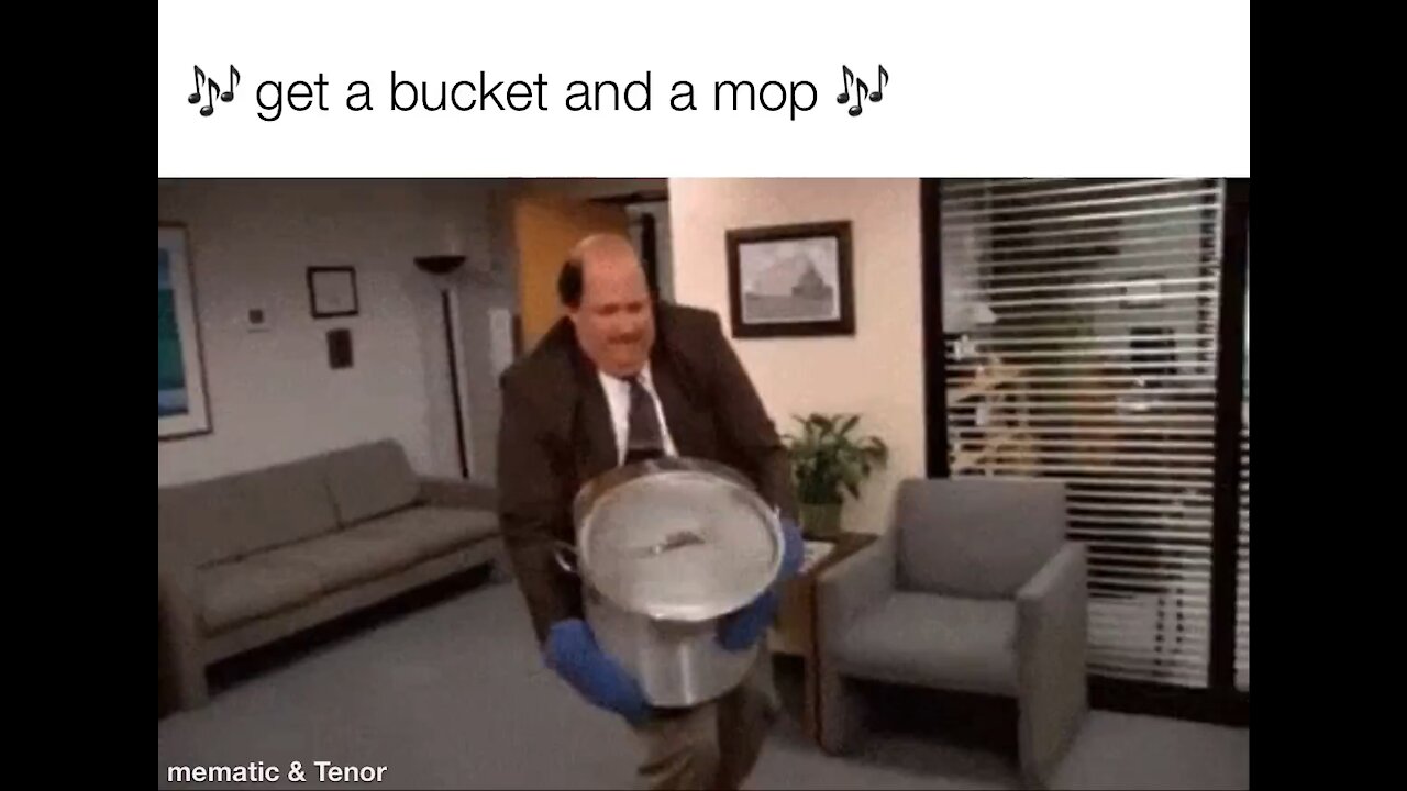 Get a bucket and a mop