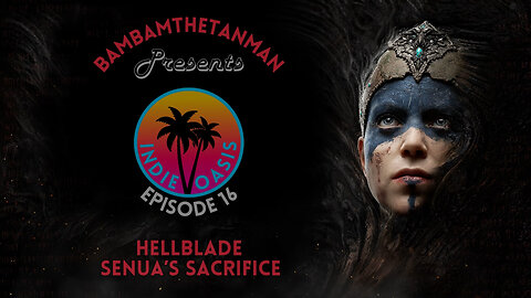 INDIE OASIS EP. 16: HELLBLADE - SENUA'S SACRIFICE