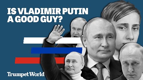 Is Vladimir Putin a Good Guy? | Trumpet World