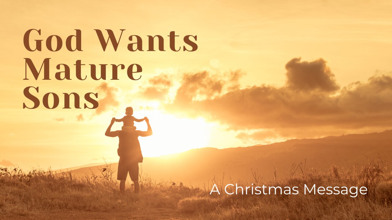 God wants mature sons