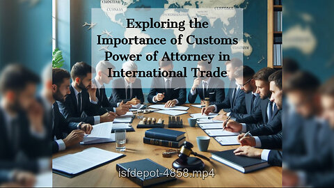 Unlocking Trade Success: The Power of a Customs Power of Attorney